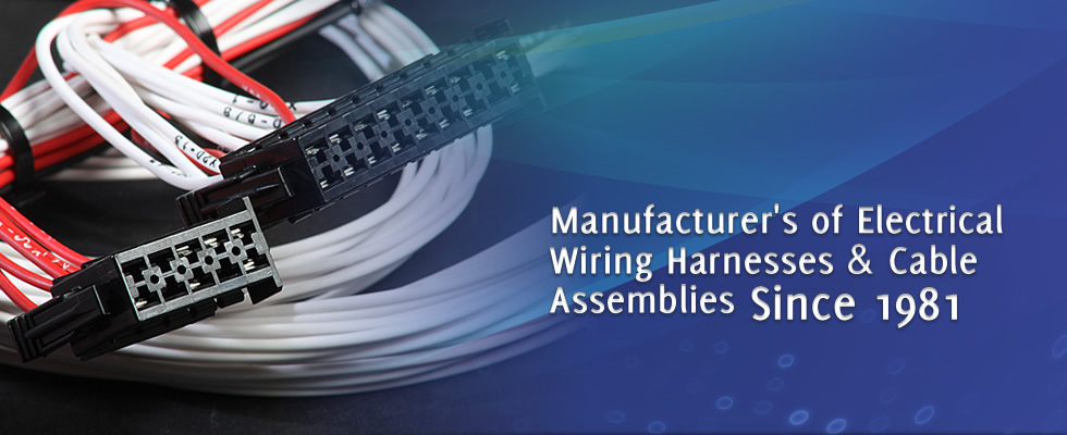 Manufacturers of Electrical Wiring Harnesses & Cable Assemblies Since 1981